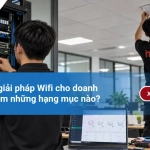 Thi công giải pháp Wifi cho doanh nghiệp gồm những hạng mục nào?