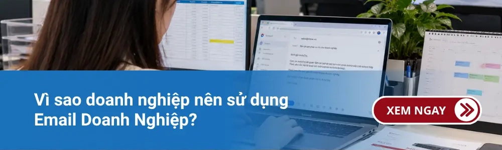 Vì sao doanh nghiệp nên sử dụng Email Doanh Nghiệp?